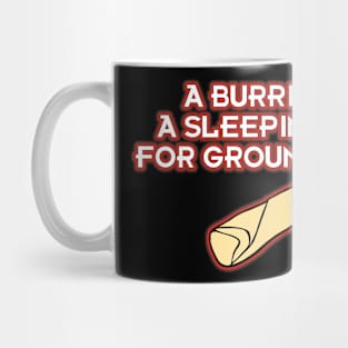 A Burrito is a Sleeping Bag for Ground Beef! Mug